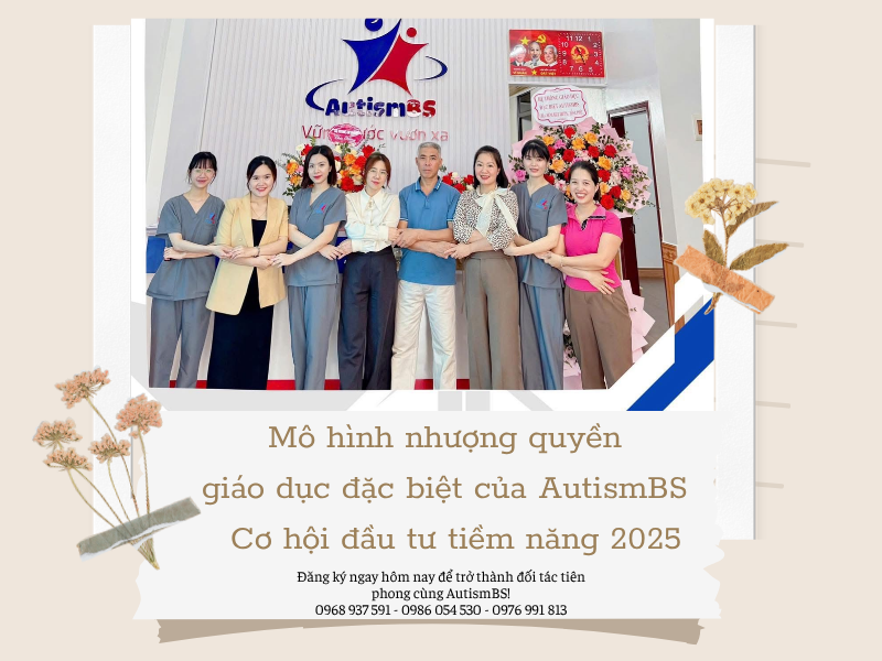 Mô hình nhượng quyền giáo dục đặc biệt của AutismBS - Cơ hội đầu tư tiềm năng năm 2025
