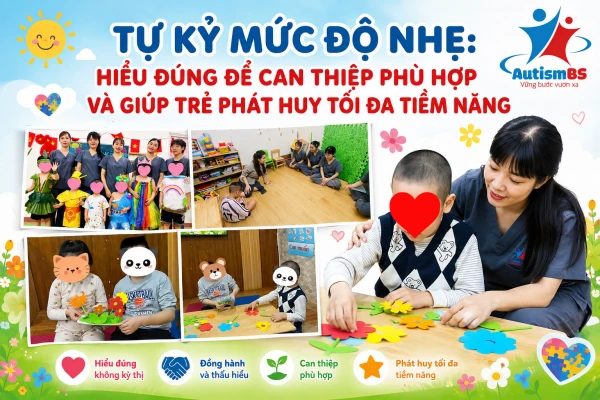 Tự kỷ mức độ nhẹ: Hiểu đúng để can thiệp phù hợp và giúp trẻ phát huy tối đa tiềm năng