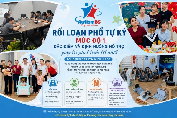 Rối loạn phổ tự kỷ mức độ 1: Đặc điểm và định hướng hỗ trợ giúp trẻ phát triển tốt nhất