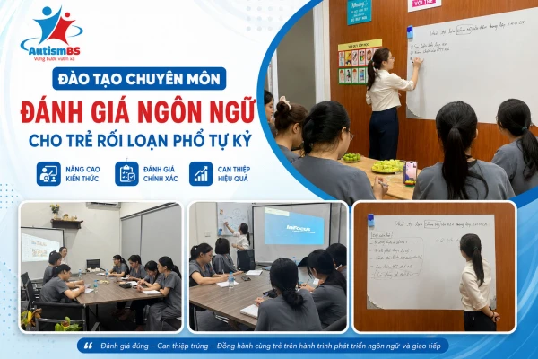Đào tạo chuyên môn: Đánh giá ngôn ngữ cho trẻ rối loạn phổ tự kỷ