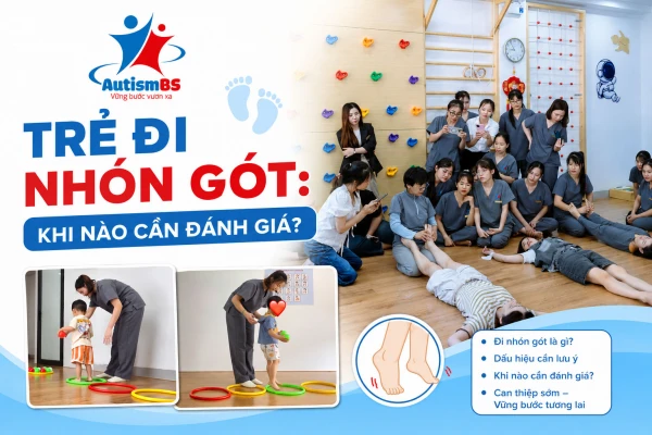 Trẻ đi nhón gót: Khi nào cần đánh giá?