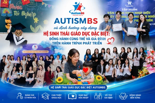 AutismBS và định hướng xây dựng hệ sinh thái giáo dục đặc biệt: Đồng hành cùng trẻ và gia đình trên hành trình phát triển