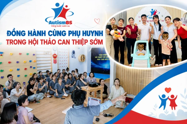 AutismBS - Đồng hành cùng phụ huynh trong hội thảo can thiệp sớm