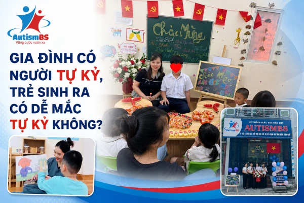 Gia đình có người tự kỷ, trẻ sinh ra có dễ mắc tự kỷ không?