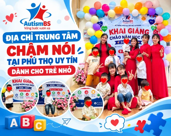 Địa chỉ trung tâm chậm nói tại Phú Thọ uy tín dành cho trẻ nhỏ