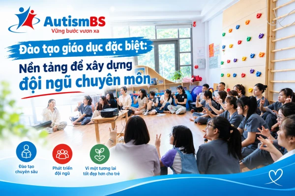 Đào tạo giáo dục đặc biệt: Nền tảng để xây dựng đội ngũ chuyên môn
